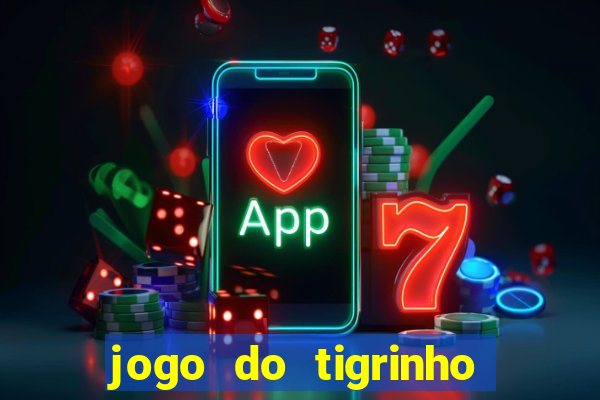 jogo do tigrinho sem deposito